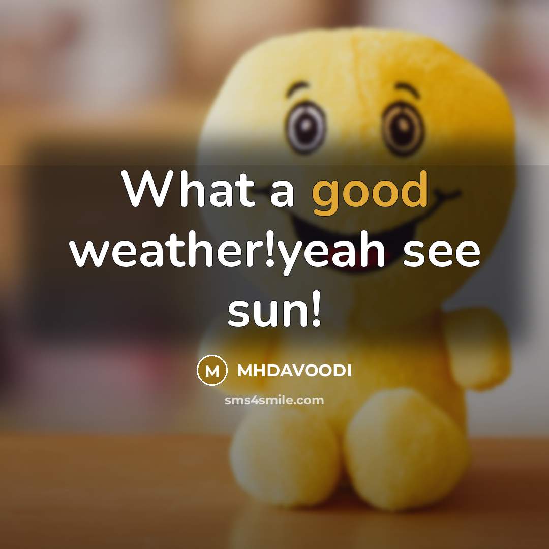 “What a good weather!yeah see sun!…” quote by MHDAVOODI