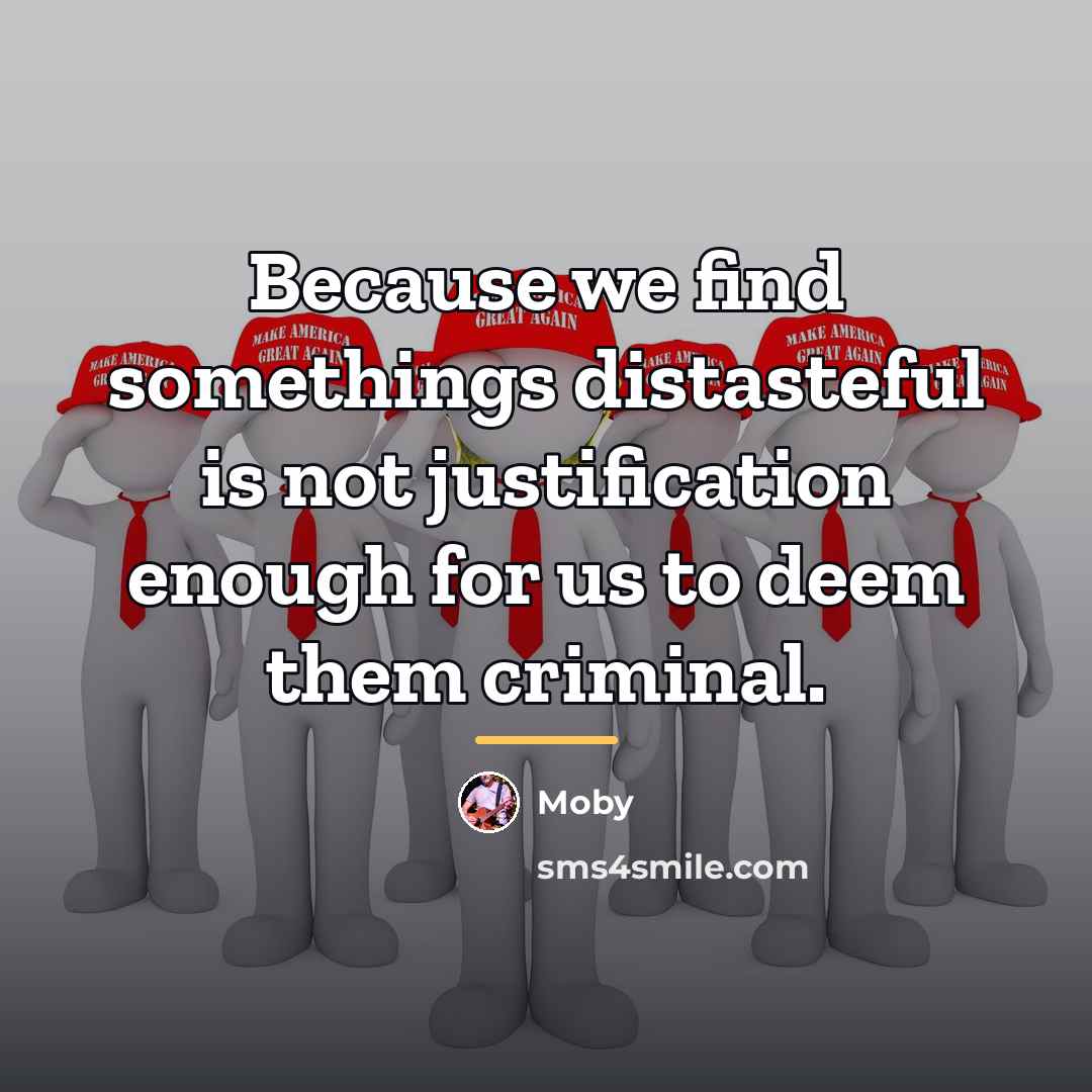 “Because we find somethings distasteful is not justification enough for…” quote by Moby