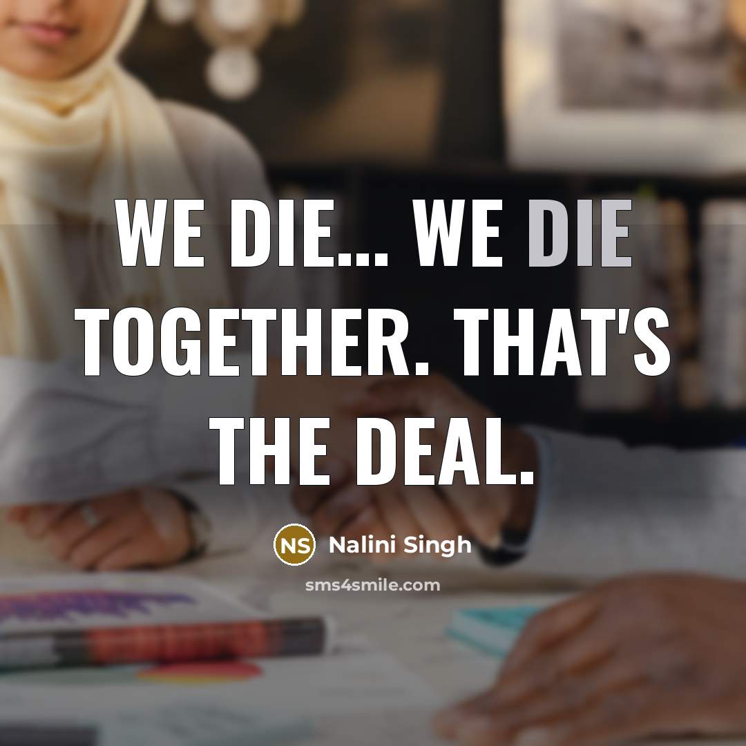 “We die… We die together. That's the deal.” quote by Nalini Singh