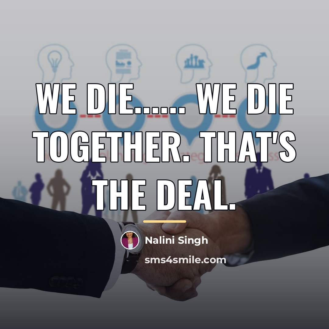 “We die...... We die together. That's the deal.…” quote by Nalini Singh