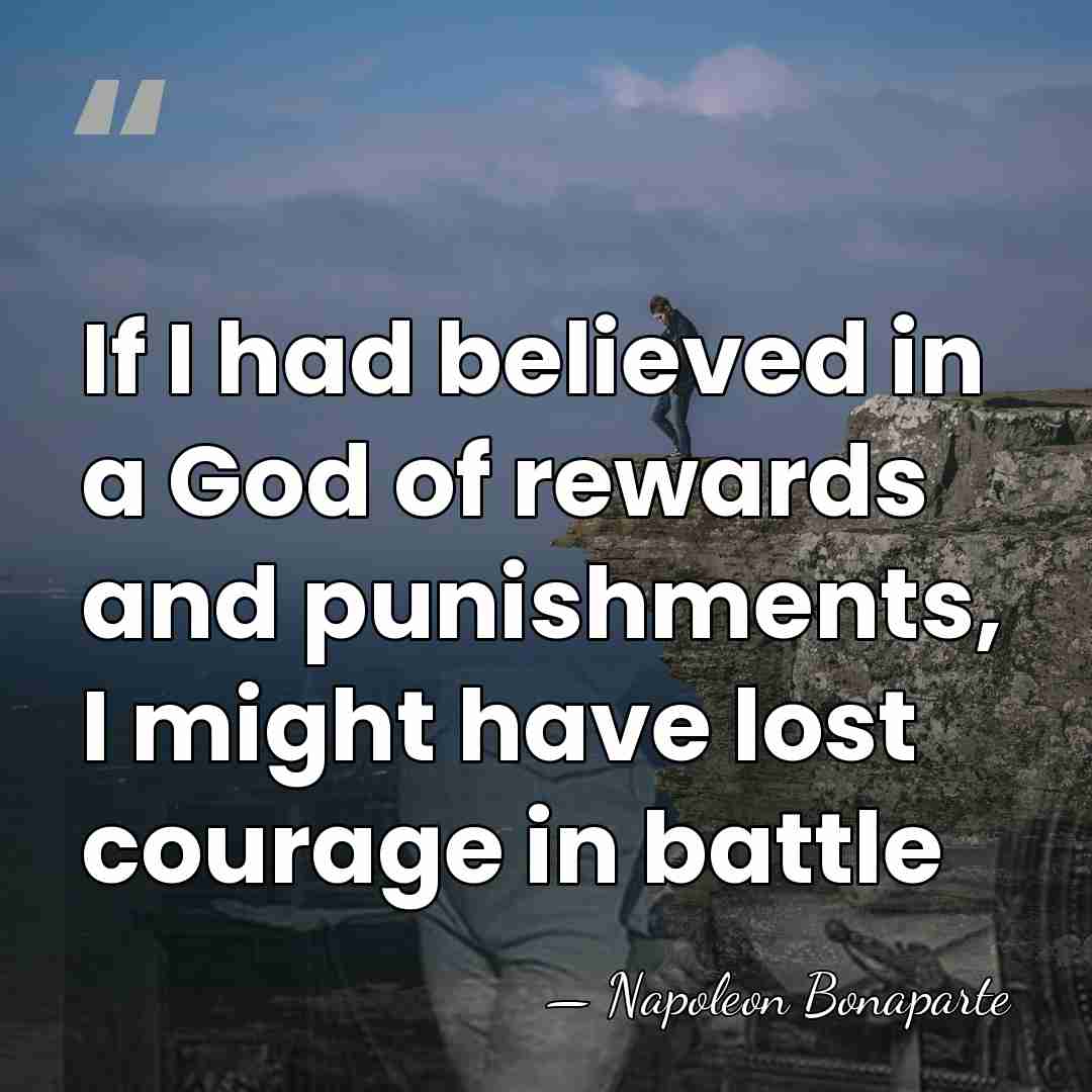 If I had believed in a God of rewards and punishments, I&hellip; - Napoleon Bonaparte