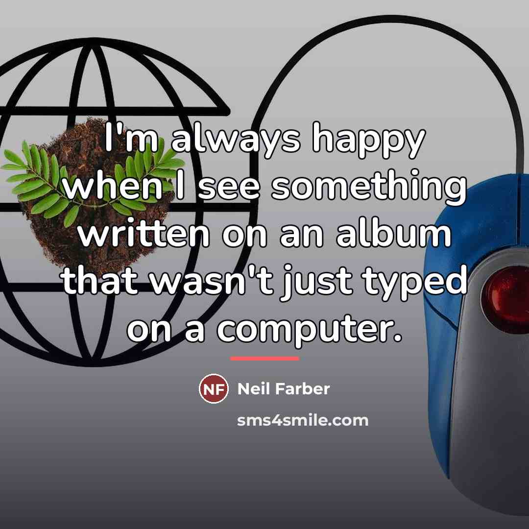 “I'm always happy when I see something written on an…” quote by Neil Farber