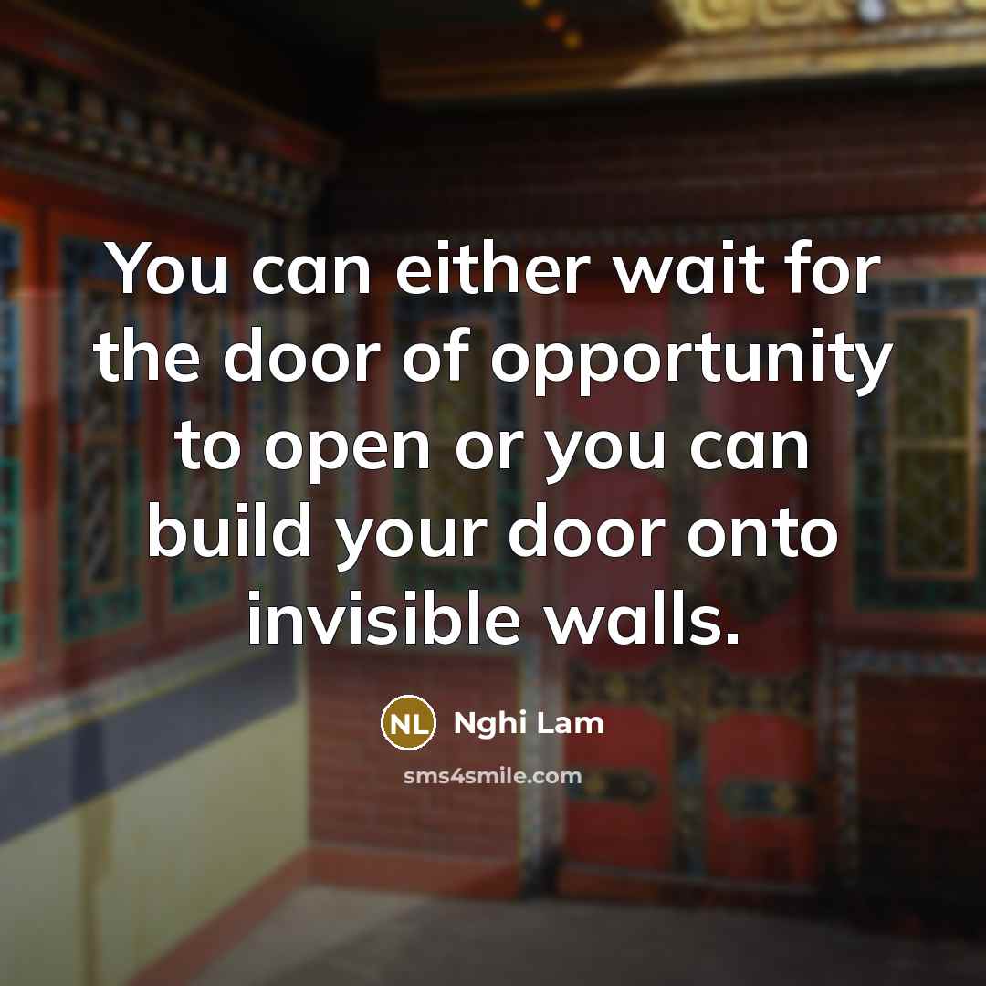 “You can either wait for the door of opportunity to…” quote by Nghi Lam