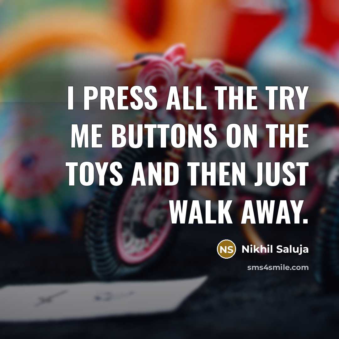 “I press all the Try Me buttons on the toys…” quote by Nikhil Saluja