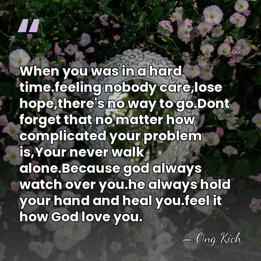 When you was in a hard time.feeling nobody care,lose hope,there's no way&hellip; - Ong Kich
