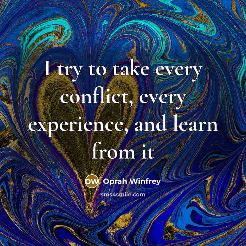 “I try to take every conflict, every experience, and learn…” quote by Oprah Winfrey