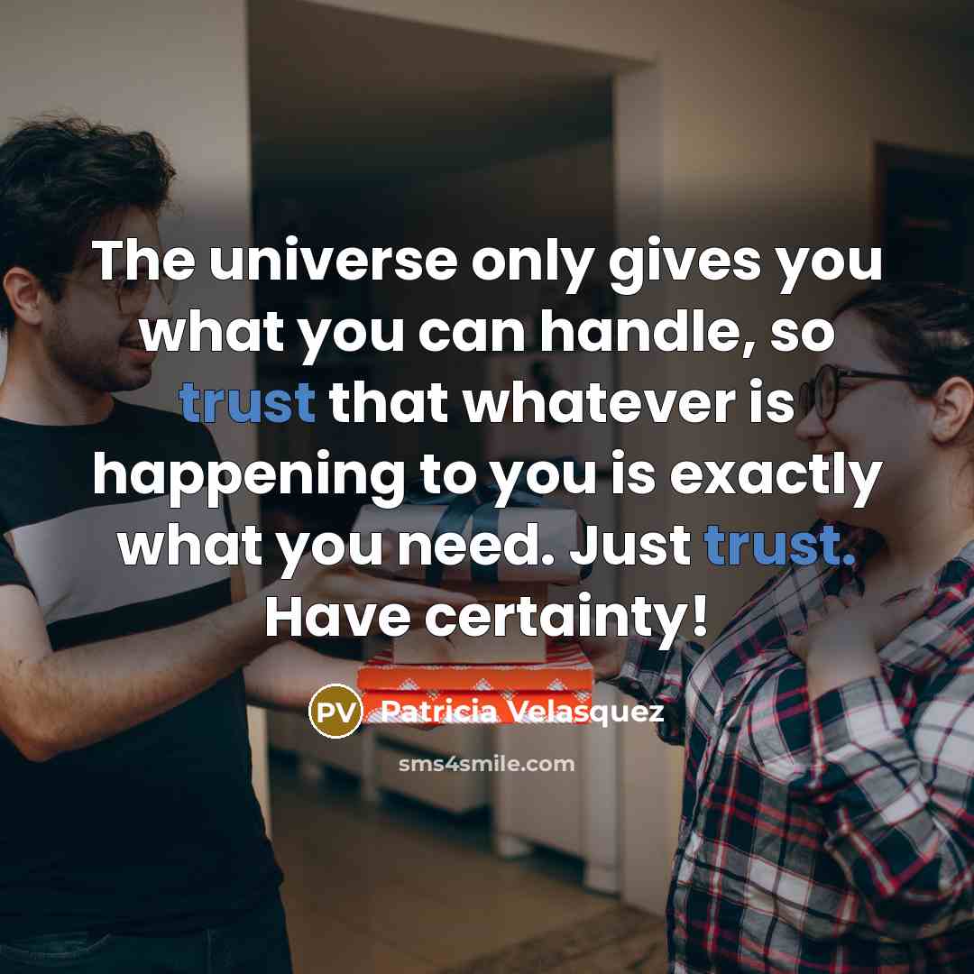 “The universe only gives you what you can handle, so…” quote by Patricia Velasquez