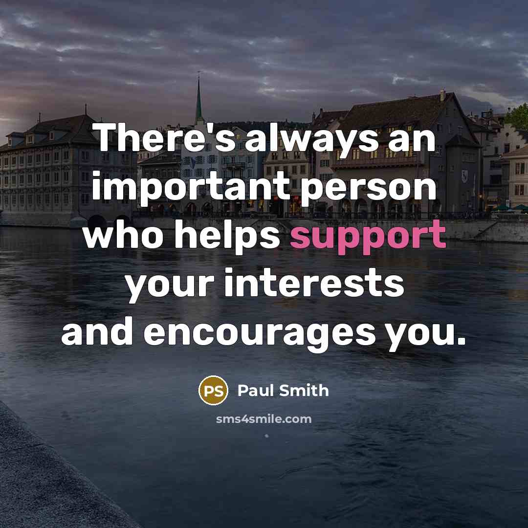 “There's always an important person who helps support your interests…” quote by Paul Smith