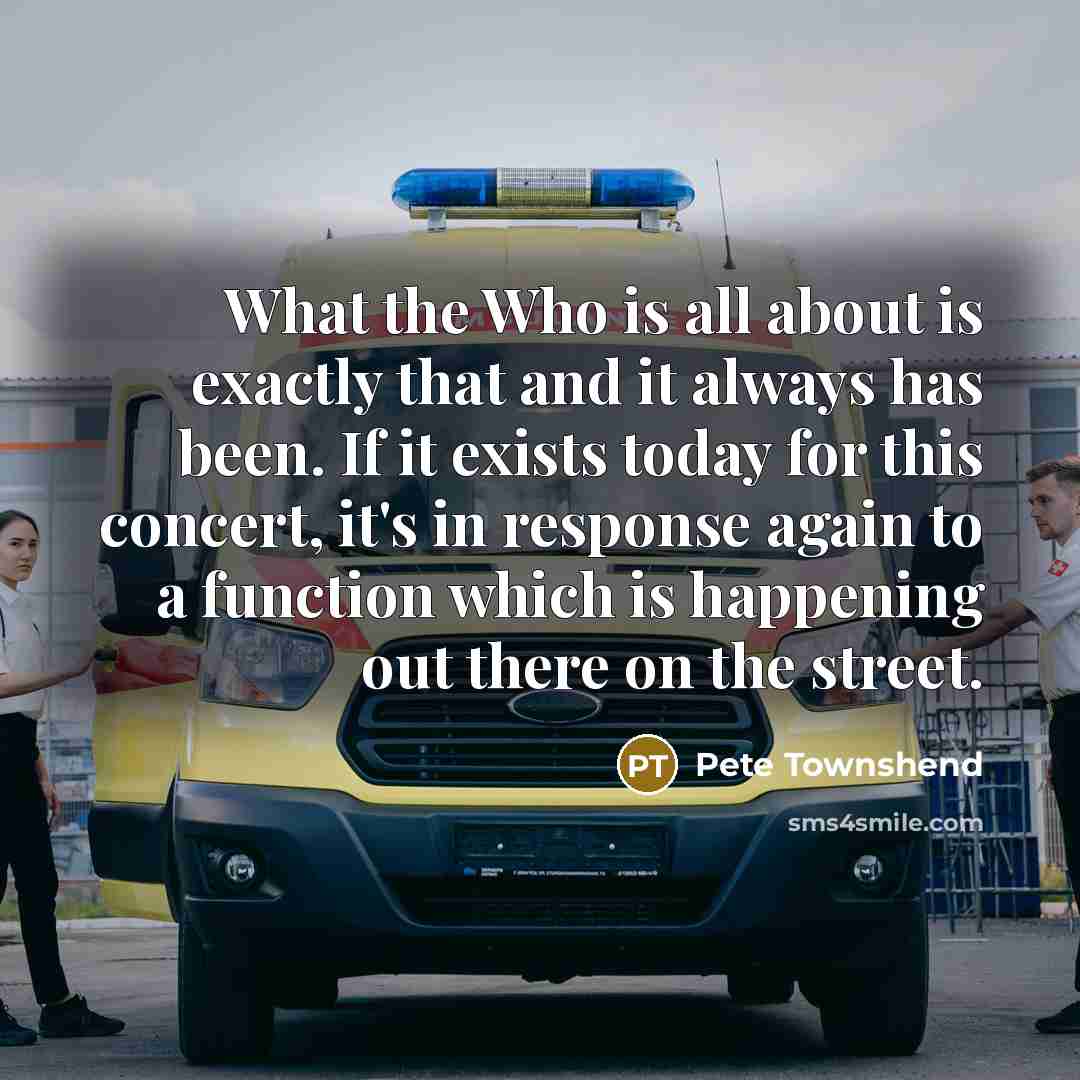 “What the Who is all about is exactly that and…” quote by Pete Townshend