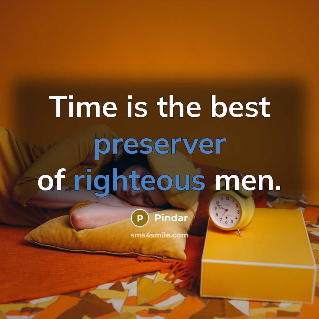 “Time is the best preserver of righteous men.” quote by Pindar