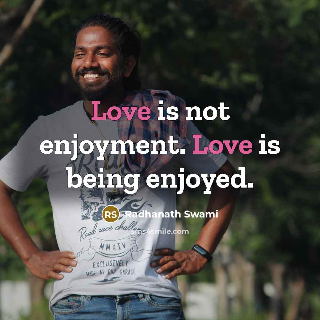 “Love is not enjoyment. Love is being enjoyed.…” quote by Radhanath Swami