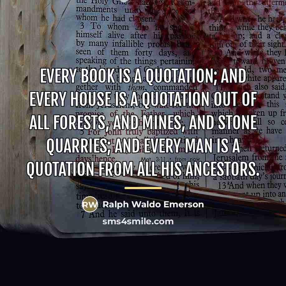 “Every book is a quotation; and every house is a…” quote by Ralph Waldo Emerson