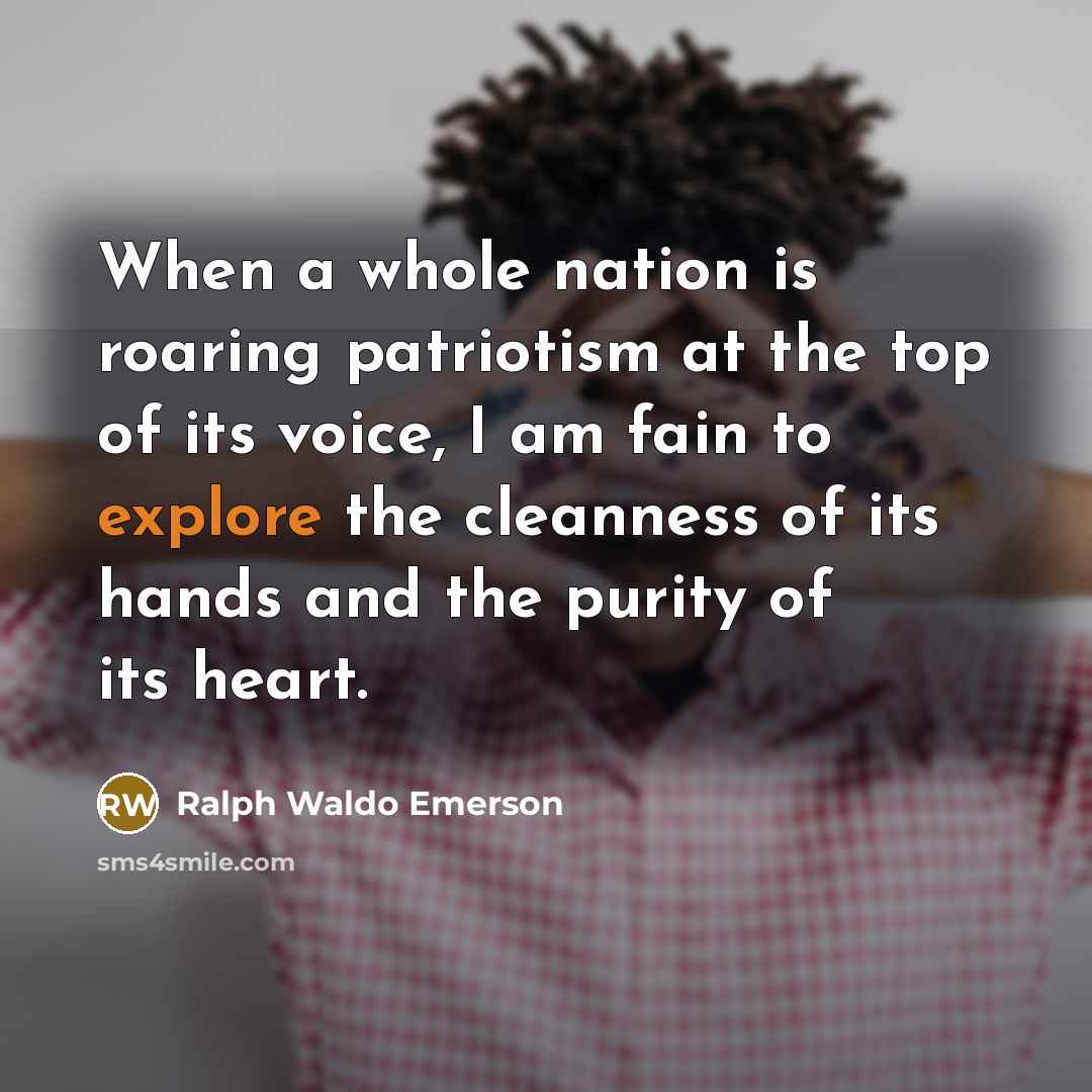 “When a whole nation is roaring patriotism at the top…” quote by Ralph Waldo Emerson