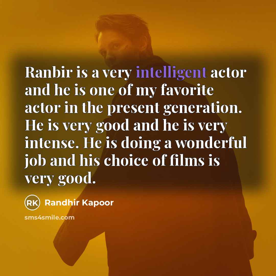 “Ranbir is a very intelligent actor and he is one…” quote by Randhir Kapoor