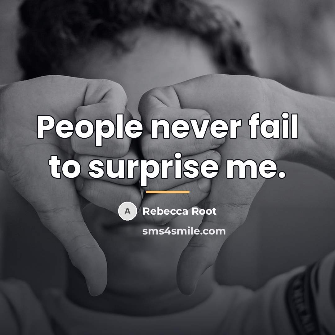 “People never fail to surprise me.…” quote by Rebecca Root