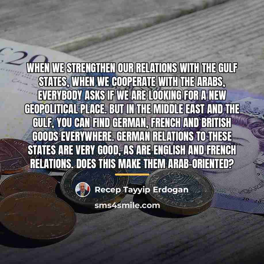 “When we strengthen our relations with the Gulf states, when…” quote by Recep Tayyip Erdogan