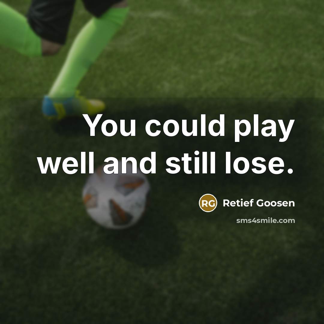 “You could play well and still lose.” quote by Retief Goosen