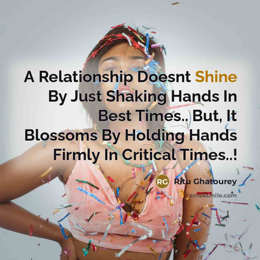 “A Relationship Doesnt Shine By Just Shaking Hands In Best Times.. But, It Blossoms By Holding Hands Firmly In Critical Times..!” quote by Ritu Ghatourey