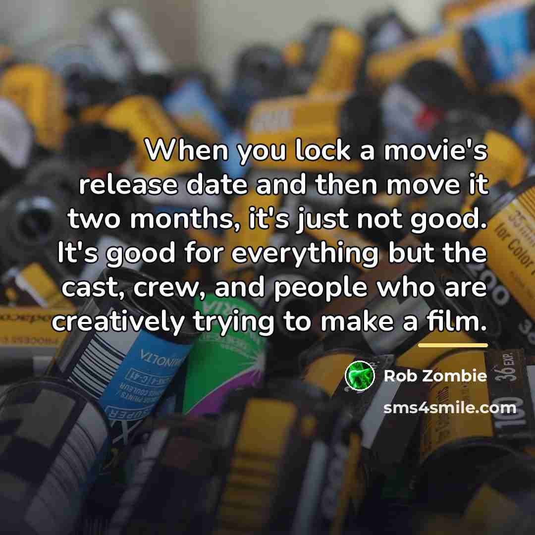 “When you lock a movie's release date and then move…” quote by Rob Zombie