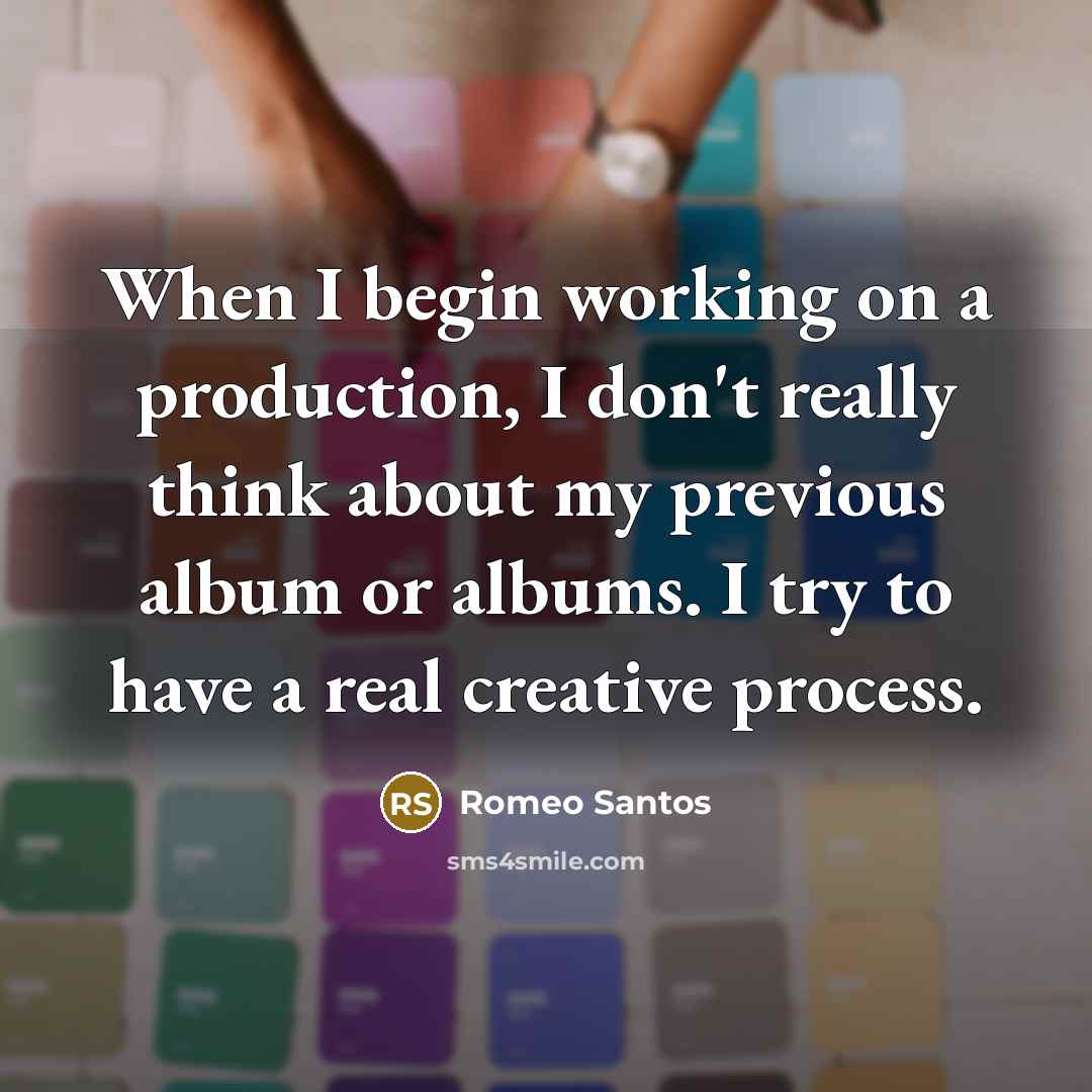 “When I begin working on a production, I don't really…” quote by Romeo Santos