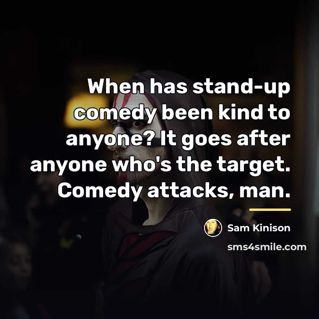 “When has stand-up comedy been kind to anyone? It goes…” quote by Sam Kinison
