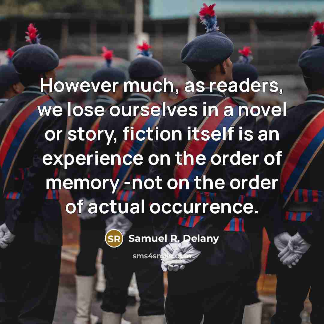 “However much, as readers, we lose ourselves in a novel…” quote by Samuel R. Delany