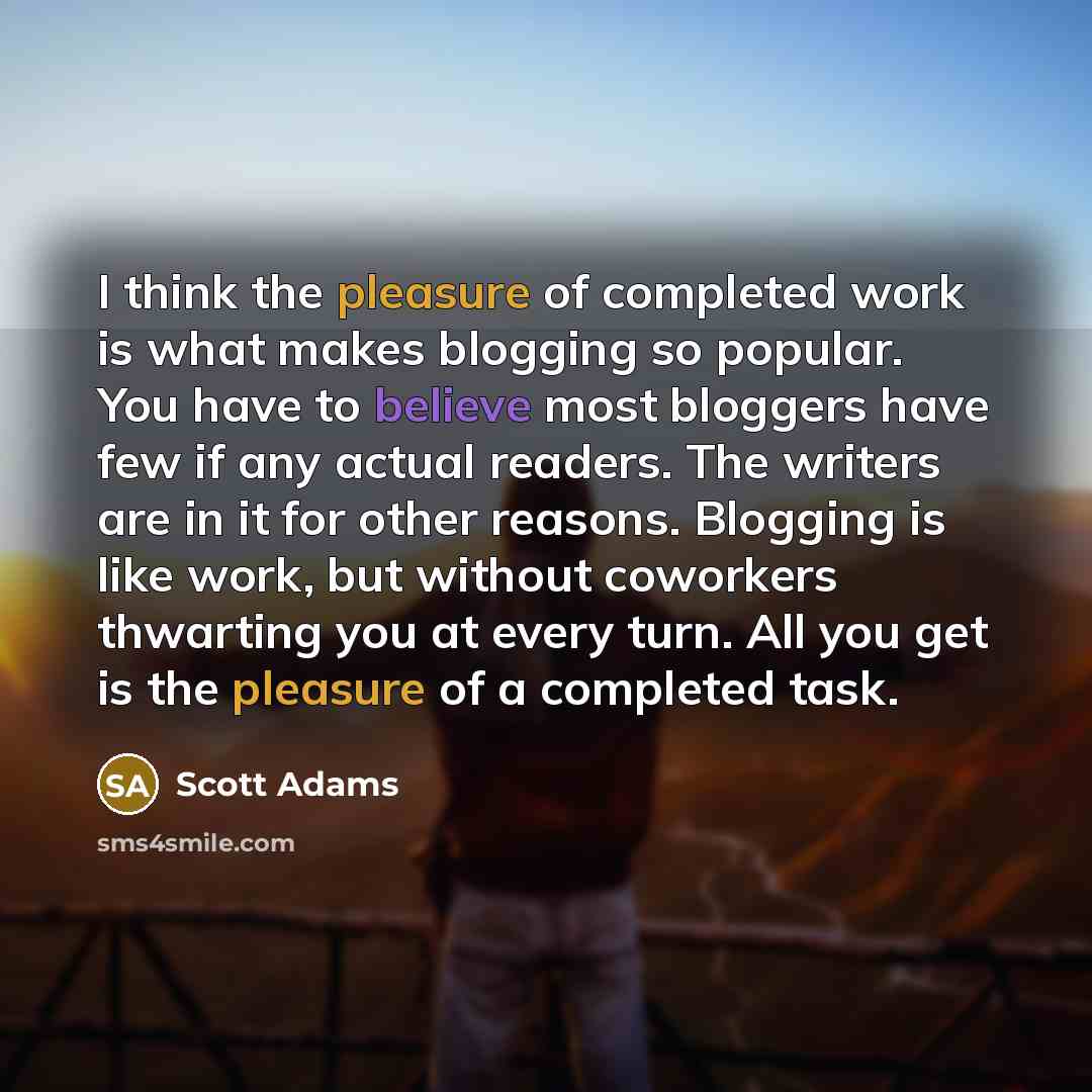 “I think the pleasure of completed work is what makes…” quote by Scott Adams