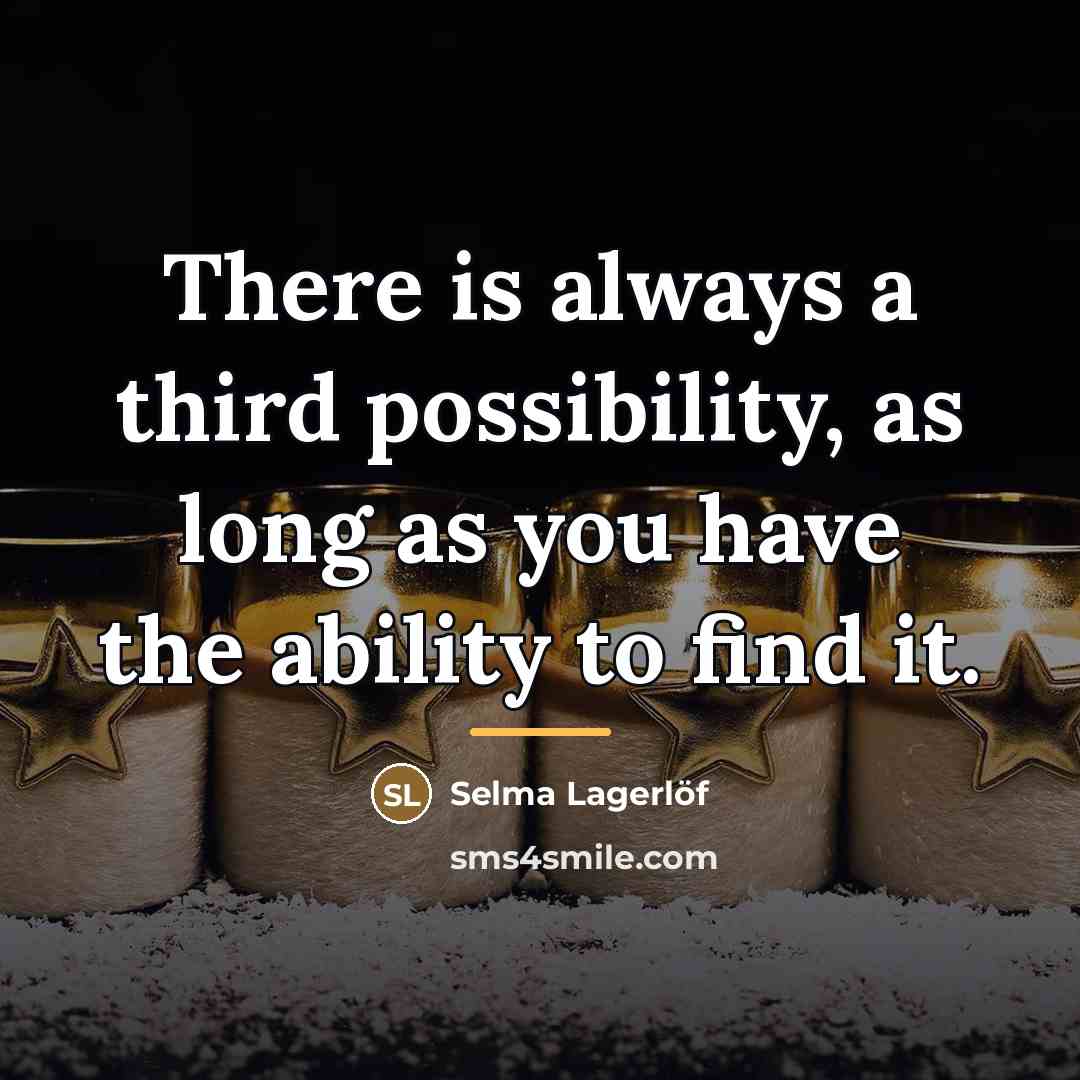 “There is always a third possibility, as long as you…” quote by Selma Lagerlöf