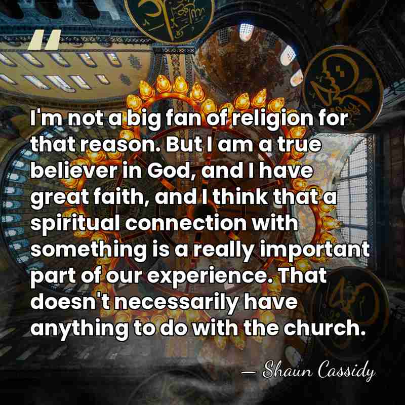 I'm not a big fan of religion for that reason. But I&hellip; - Shaun Cassidy