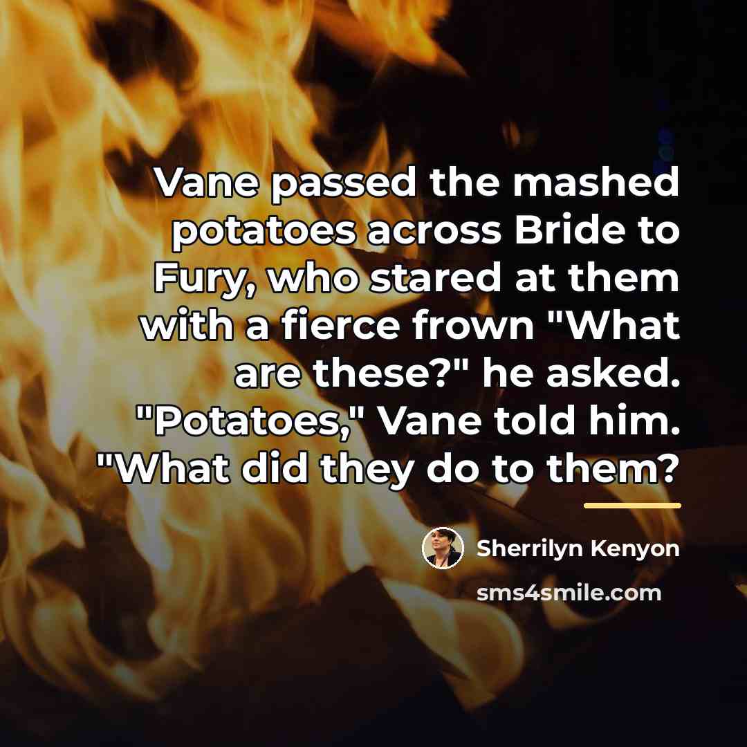 “Vane passed the mashed potatoes across Bride to Fury, who…” quote by Sherrilyn Kenyon