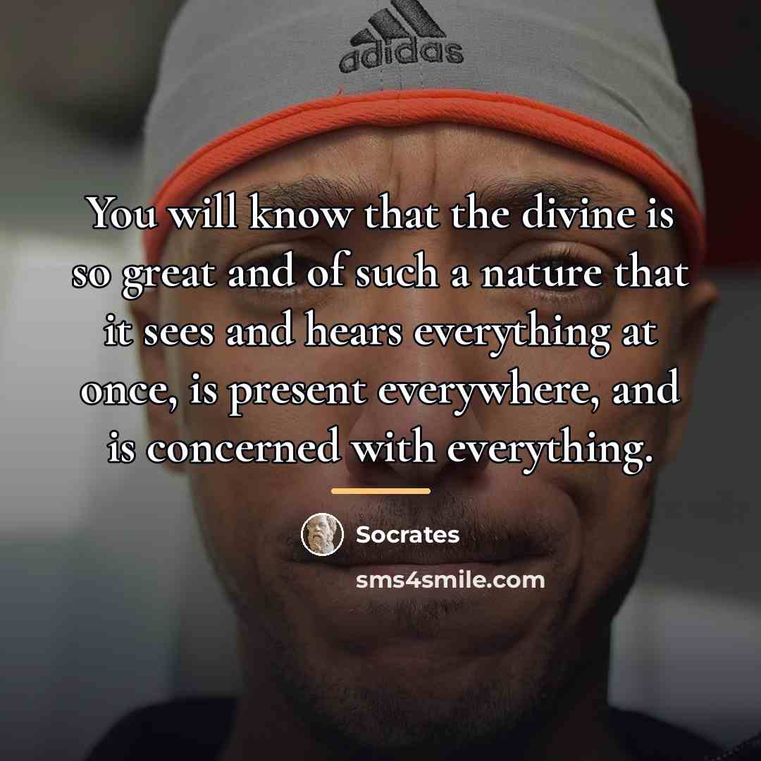 “You will know that the divine is so great and…” quote by Socrates