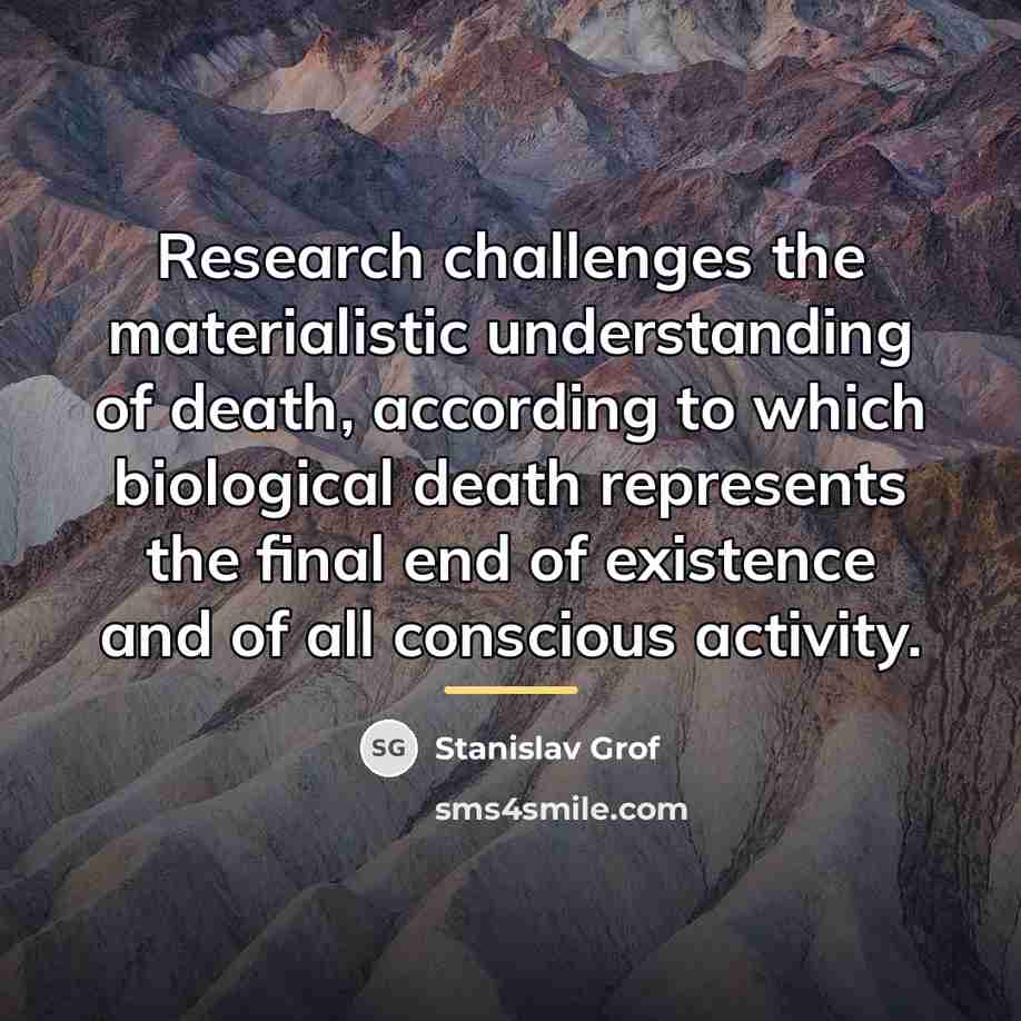 “Research challenges the materialistic understanding of death, according to which…” quote by Stanislav Grof