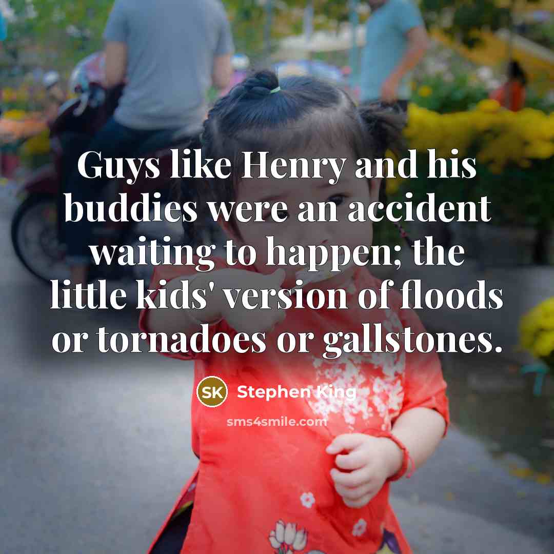 “Guys like Henry and his buddies were an accident waiting…” quote by Stephen King