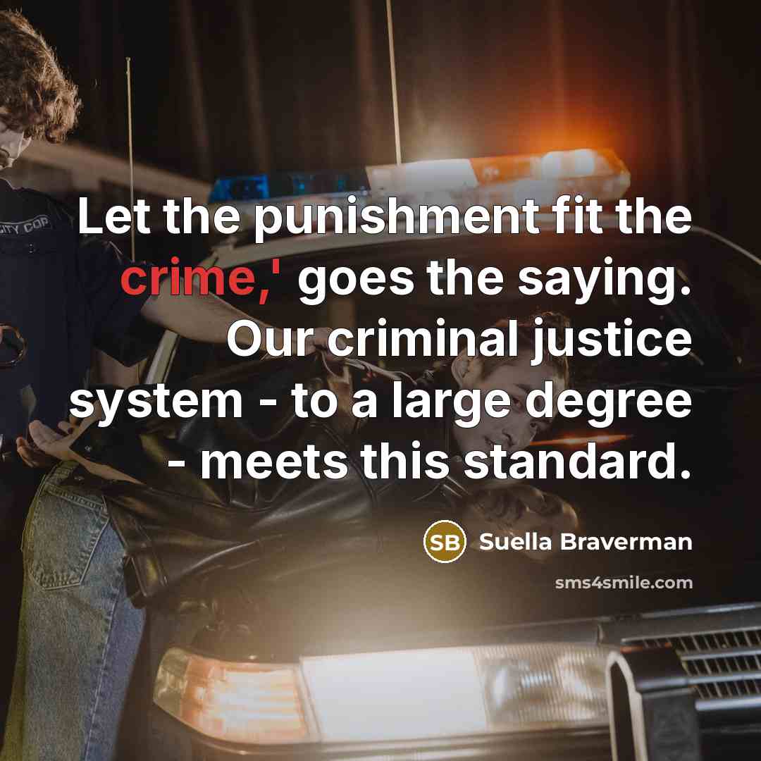 “Let the punishment fit the crime,' goes the saying. Our…” quote by Suella Braverman