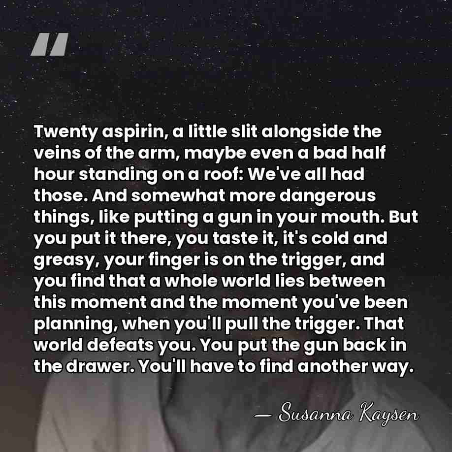 Twenty aspirin, a little slit alongside the veins of the arm, maybe&hellip; - Susanna Kaysen