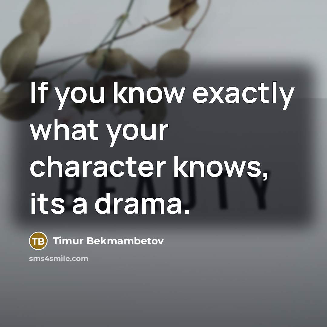 “If you know exactly what your character knows, its a…” quote by Timur Bekmambetov