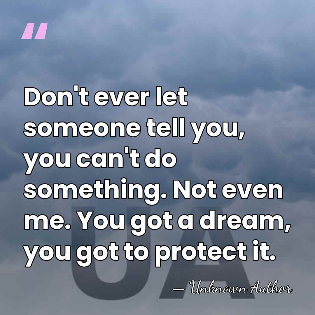 Don't ever let someone tell you, you can't do something. Not even&hellip; - Unknown Author