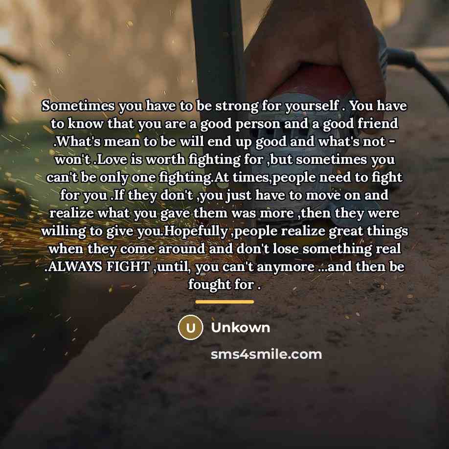 “Sometimes you have to be strong for yourself . You…” quote by Unkown