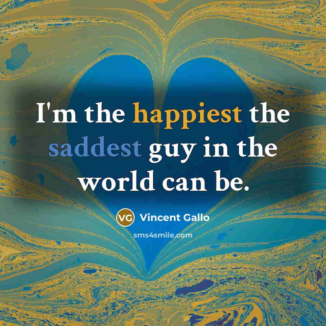 “I'm the happiest the saddest guy in the world can…” quote by Vincent Gallo