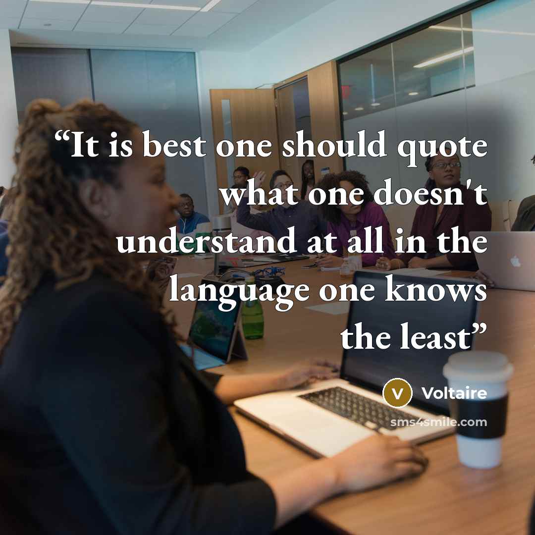 “It is best one should quote what one doesn't understand at all in the language one knows the least” quote by Voltaire