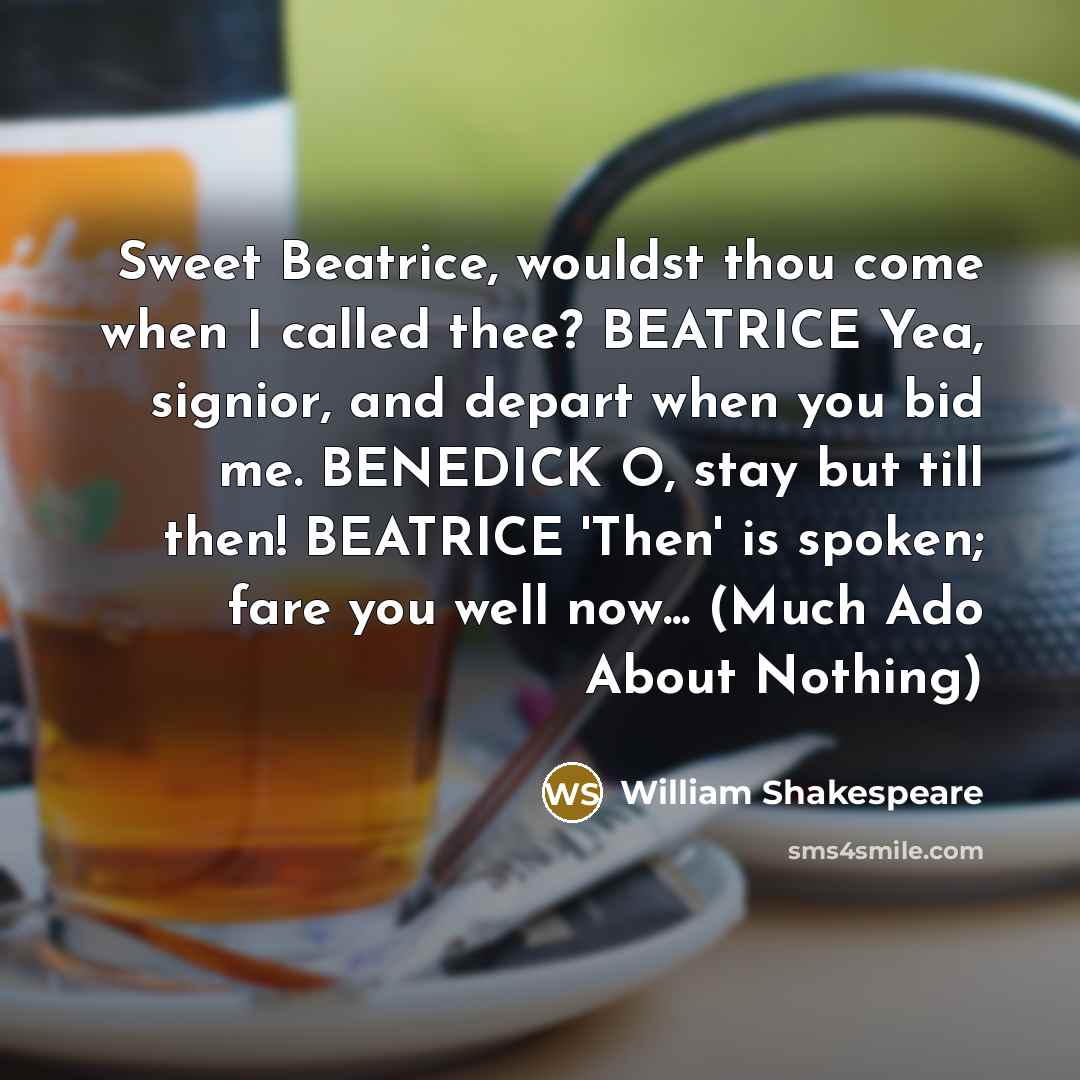“Sweet Beatrice, wouldst thou come when I called thee? BEATRICE…” quote by William Shakespeare