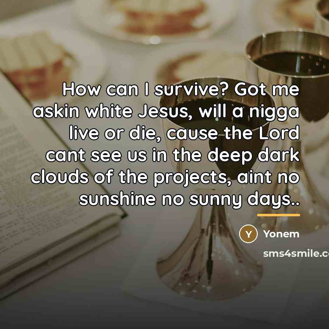 “How can I survive? Got me askin white Jesus, will…” quote by Yonem