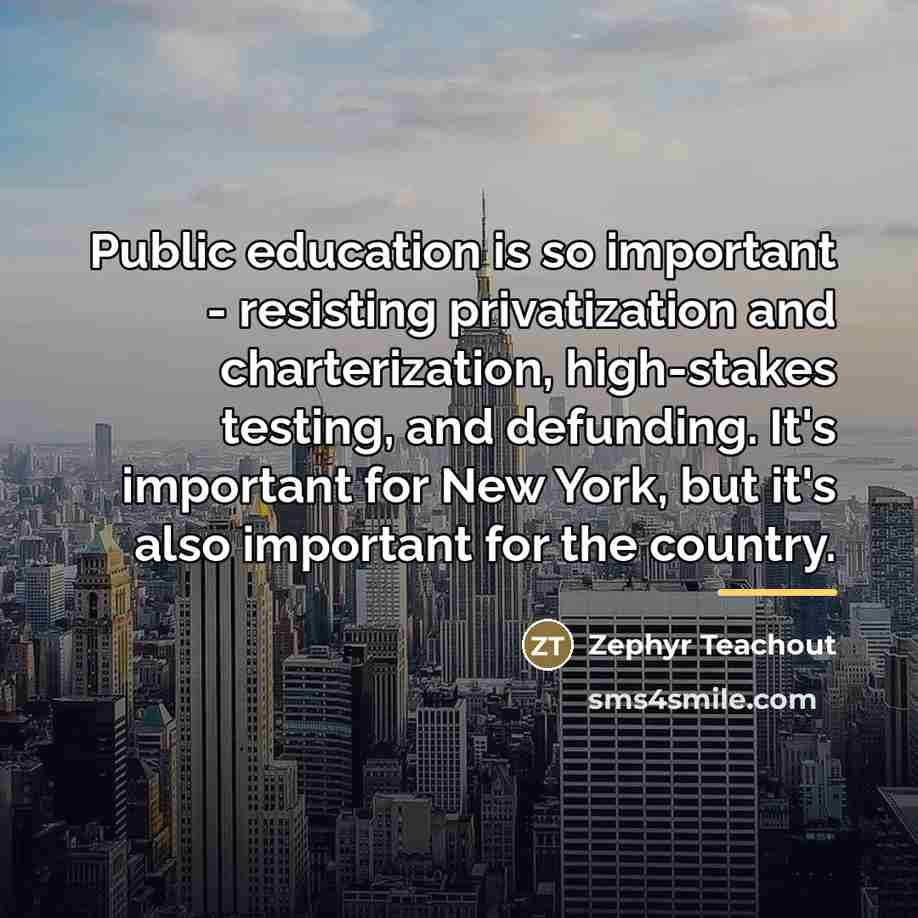 “Public education is so important - resisting privatization and charterization,…” quote by Zephyr Teachout