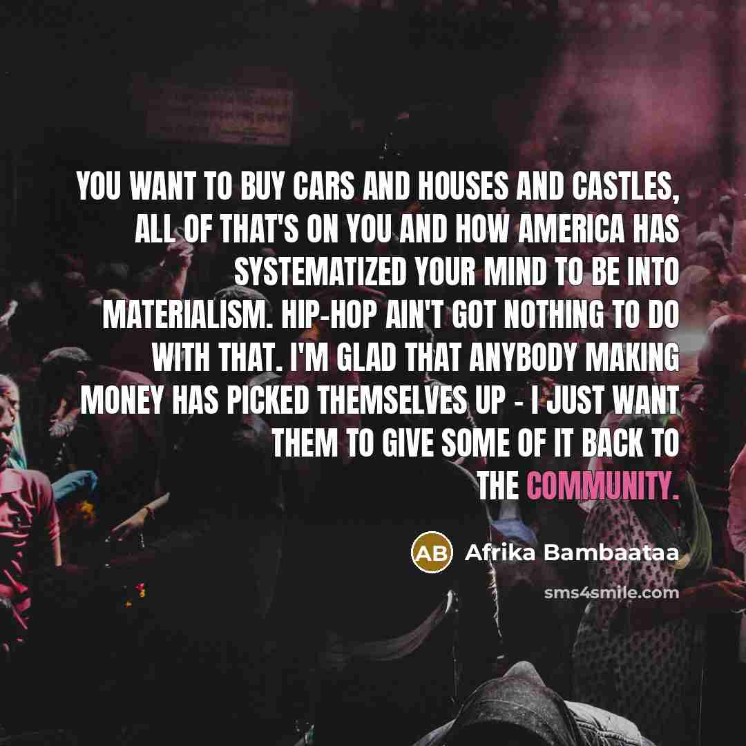 “You want to buy cars and houses and castles, all…” quote by Afrika Bambaataa