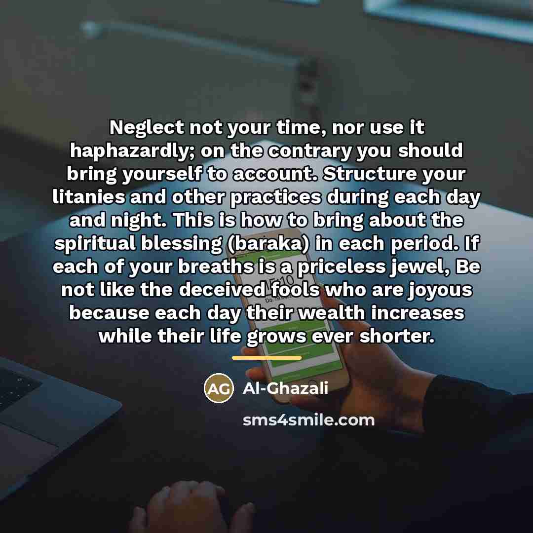 “Neglect not your time, nor use it haphazardly; on the…” quote by Al-Ghazali