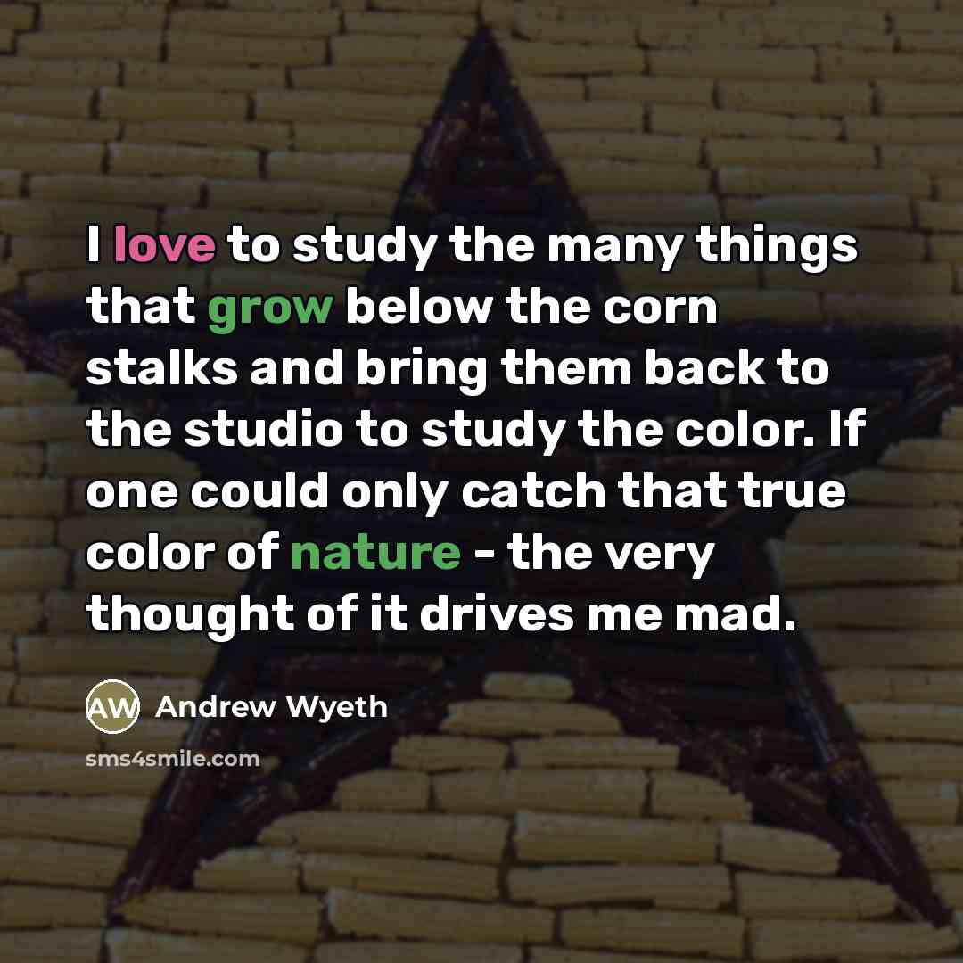 “I love to study the many things that grow below…” quote by Andrew Wyeth