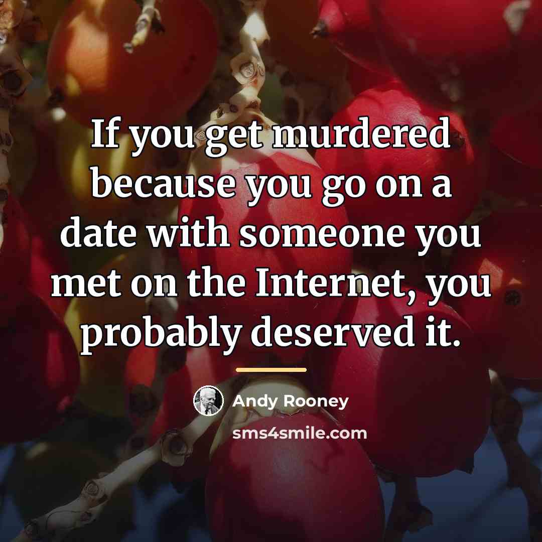 “If you get murdered because you go on a date…” quote by Andy Rooney