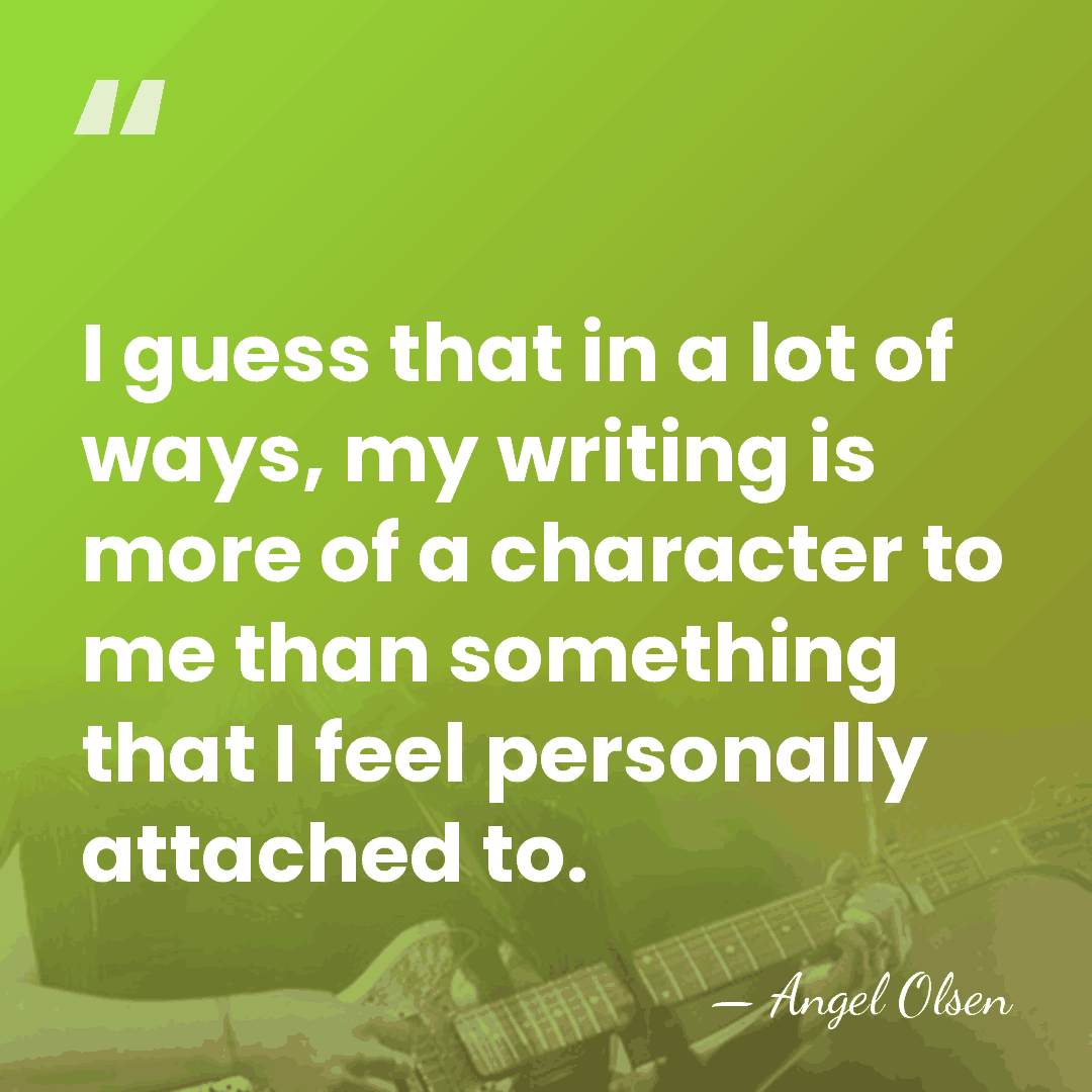 I guess that in a lot of ways, my writing is more&hellip; - Angel Olsen