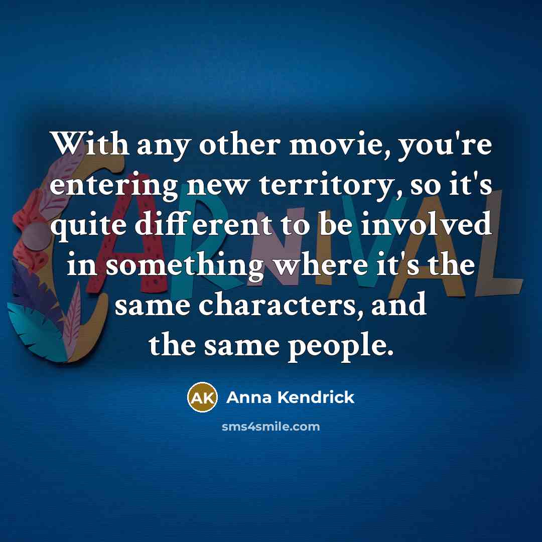 “With any other movie, you're entering new territory, so it's…” quote by Anna Kendrick