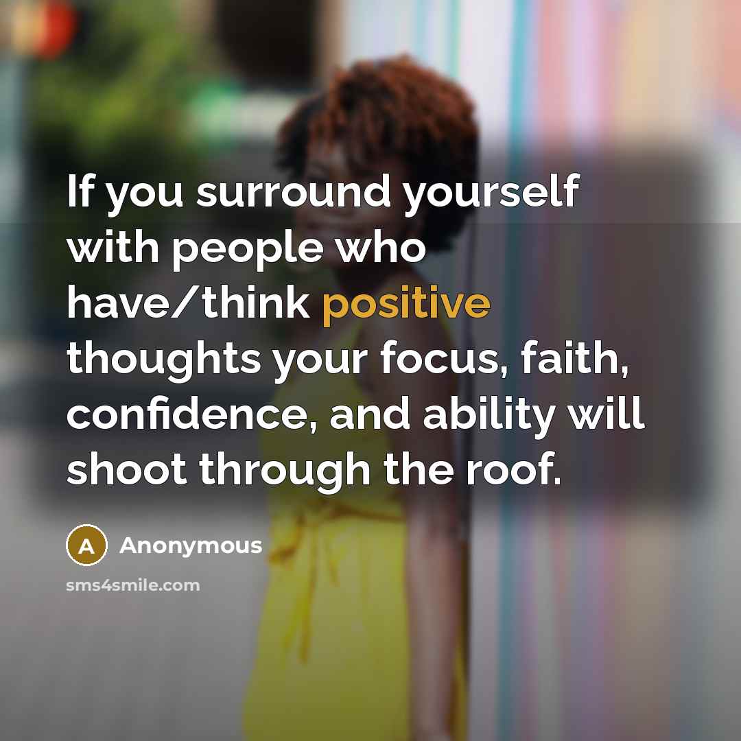 “If you surround yourself with people who have/think positive thoughts…” quote by Anonymous